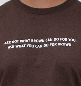 Ask Not What Brown Can Do For You T-shirt